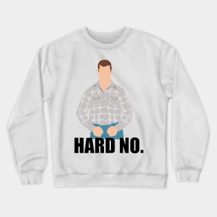 That's a hard no. Letterkenny Crewneck Sweatshirt